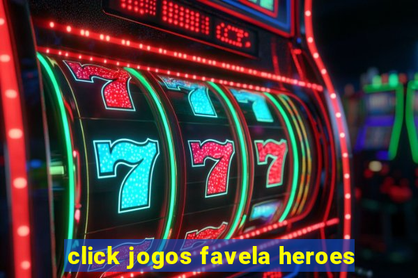 click jogos favela heroes